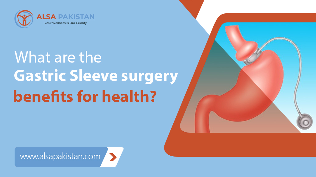 What are the Gastric Sleeve surgery benefits for health