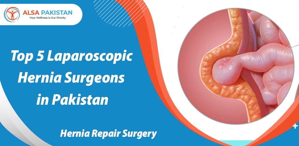 Top 5 Hernia Surgeons in Pakistan